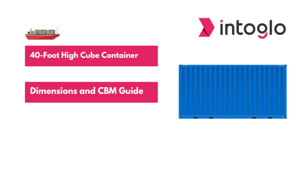 40-Foot High Cube Container Dimensions and CBM Calculation Guide