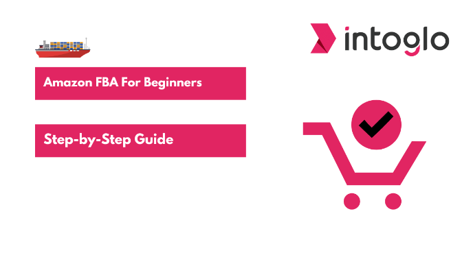 Amazon FBA for Beginners Step by Step Guide 2024