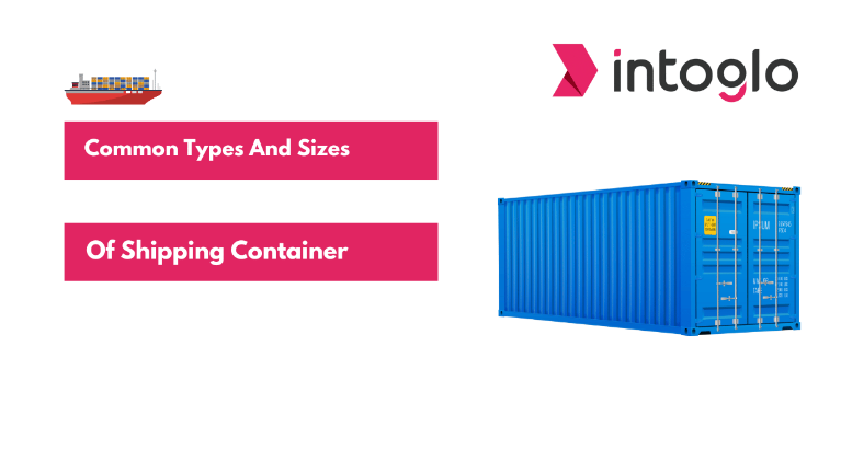 Common Types and Sizes of Shipping Containers