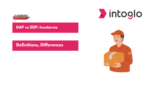 DAP vs DDP Incoterms Definitions, Differences, and Considerations