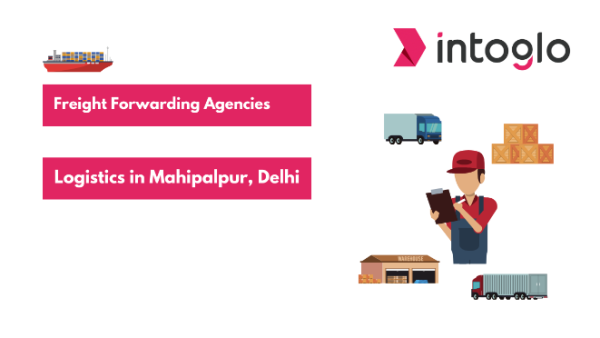 Freight Forwarding Agencies and Logistics in Mahipalpur, Delhi