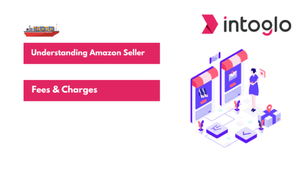 Understanding Amazon Seller Fees and Charges