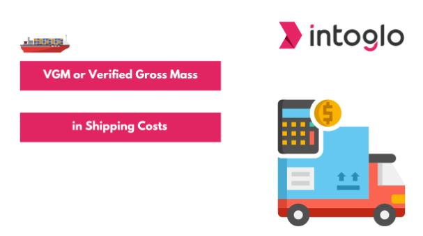 VGM or Verified Gross Mass in Shipping Costs