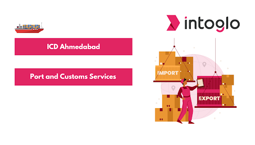 ICD Ahmedabad - Port and Customs Services