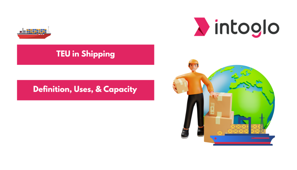 TEU in Shipping Definition, Uses, and Capacity