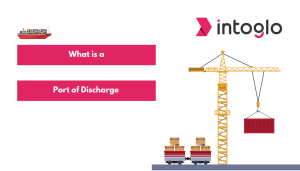 Understanding What is a Port of Discharge