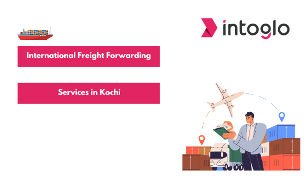 International Freight Forwarding Services in Kochi