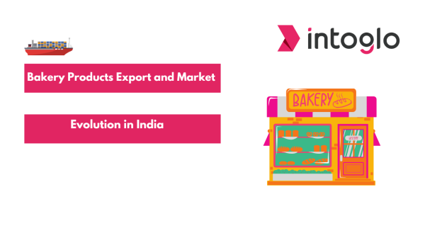 Bakery Products Export and Market Evolution in India