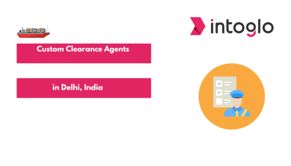 Custom Clearance Agents in Delhi, India