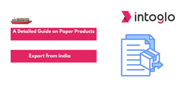 A Detailed Guide on Paper Products Export from India