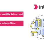 Challenges in Last Mile Delivery and Ways to Solve Them