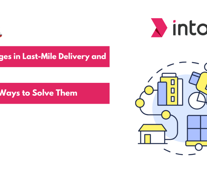 Challenges in Last Mile Delivery and Ways to Solve Them