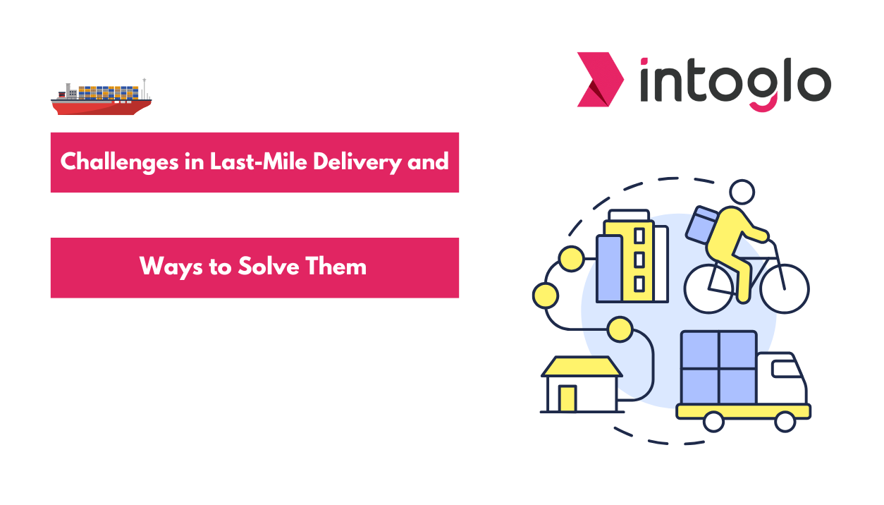 Challenges in Last Mile Delivery and Ways to Solve Them