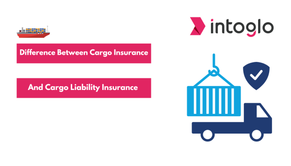 Difference Between Cargo Insurance and Cargo Liability Insurance Explained