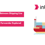 Differences Between Shipping Line and Freight Forwarder Explored