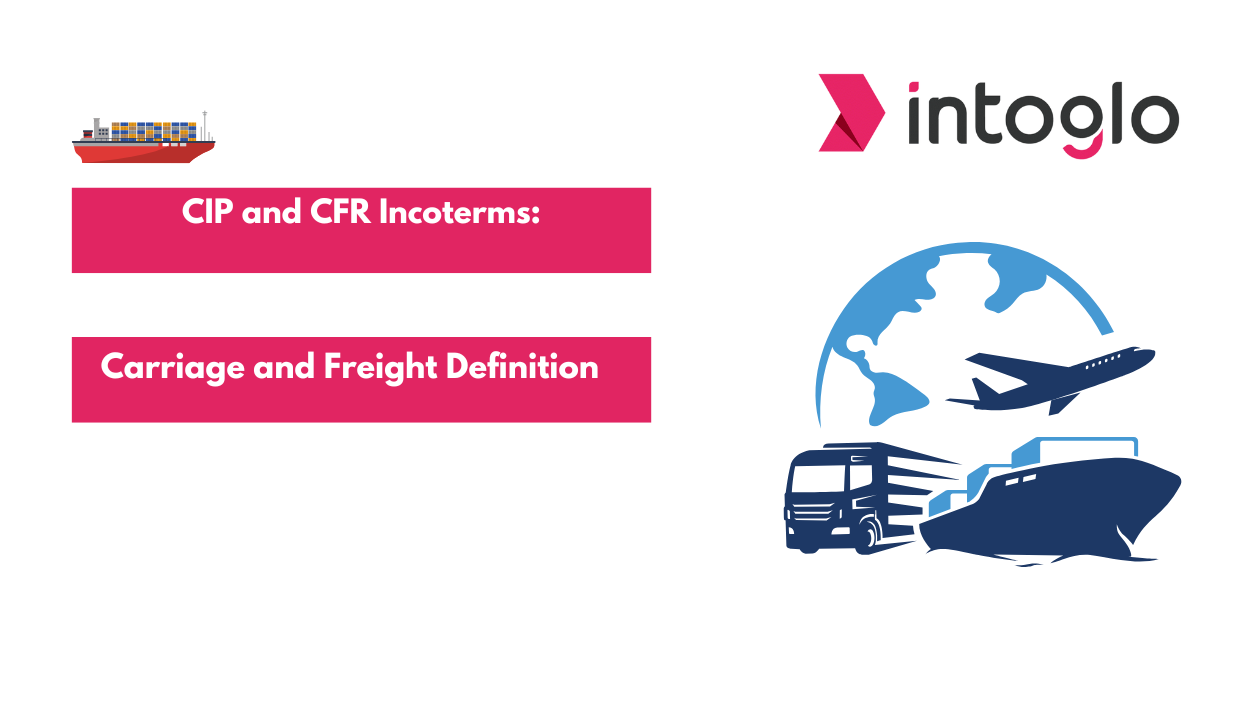 CIP and CFR Incoterms: Carriage and Freight Definition