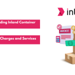 Understanding Inland Container Depot (ICD) Charges and Services