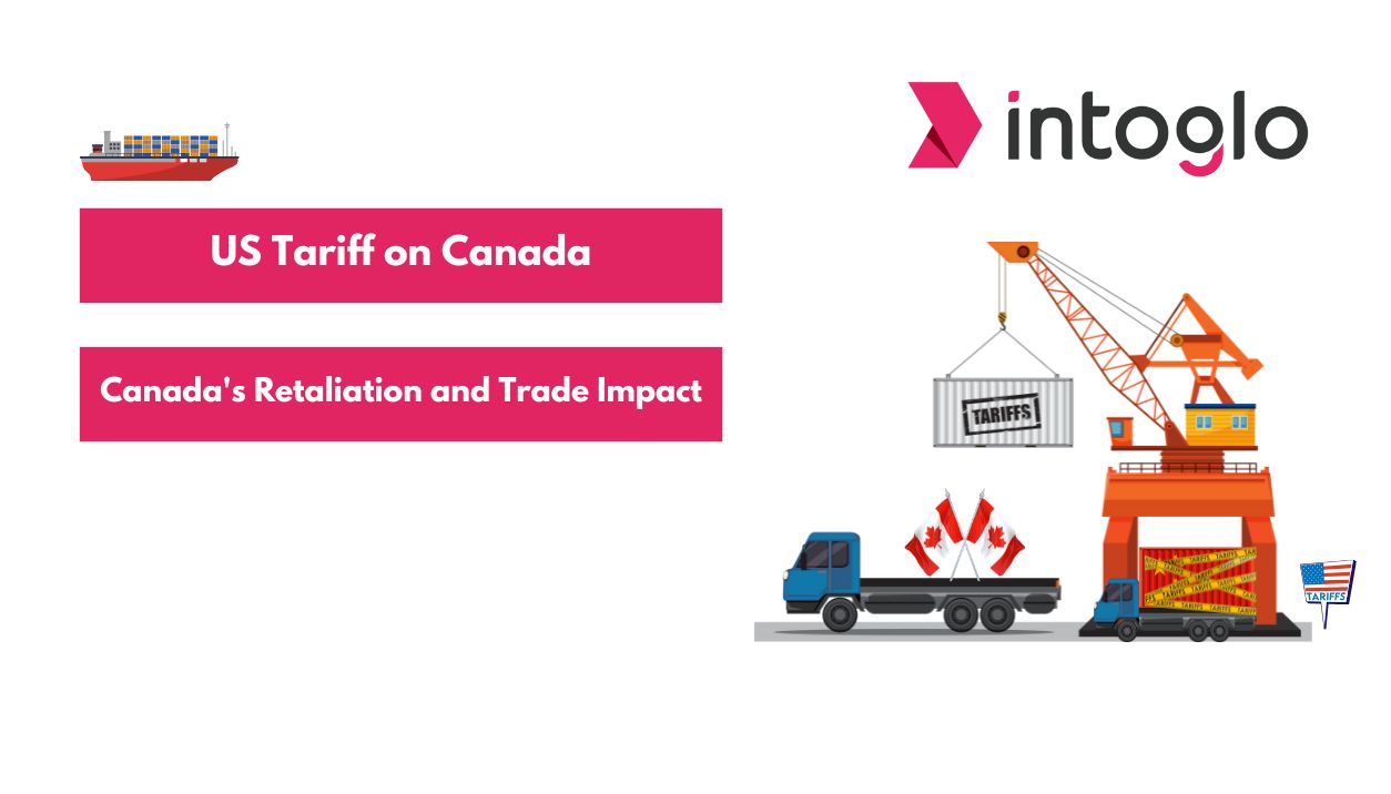 US Tariff on Canada How Canada Retaliated and What It Means for Trade