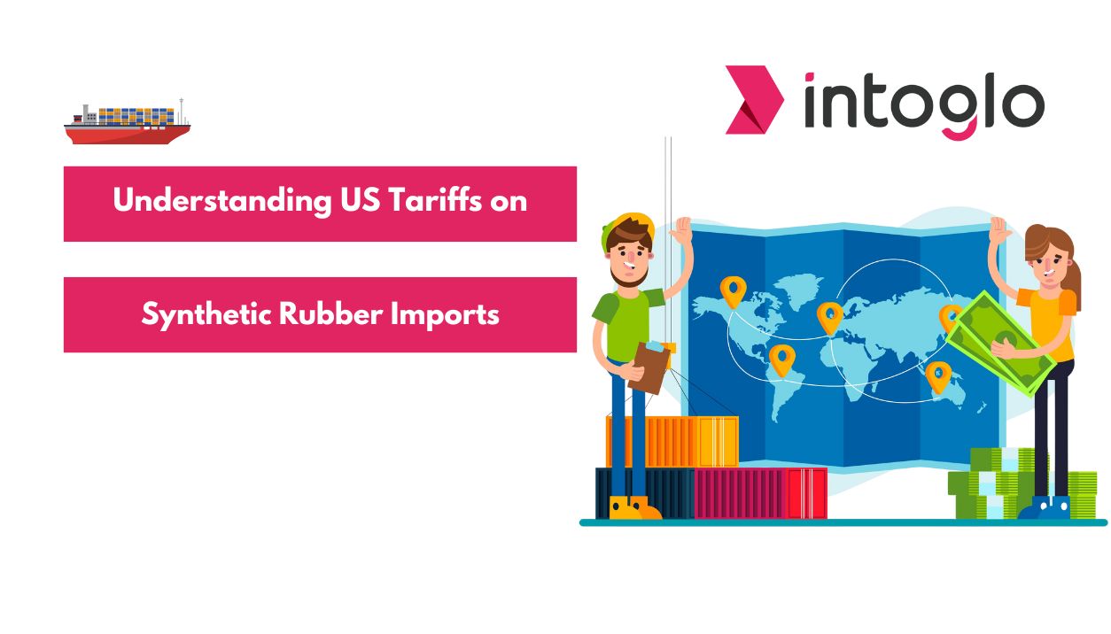 Understanding US Tariffs on Synthetic Rubber Imports